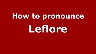 How to pronounce Leflore