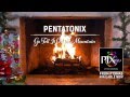 [Yule Log Audio] Go Tell It On the Mountain - Pentatonix