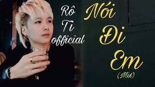 Nói Đi Em - Rô Ti | Tuyển Tập Những Bài Hát Hay Nhất Của Rô ti Nói Đi Em - Rô Ti | Tuyển Tập Những Bài Hát Hay Nhất Của Rô ti