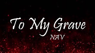 NAV - To My Grave (Lyrics)