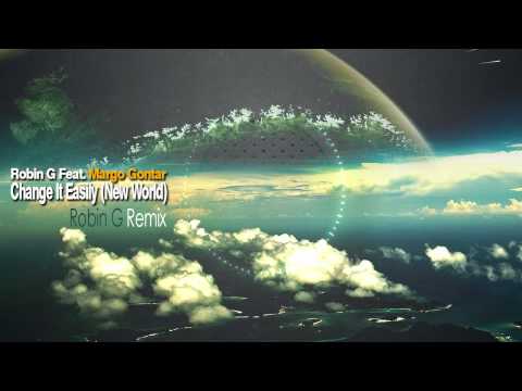 Robin G feat. Margo Gontar - Change It Easily (New World) / Robin G Remix