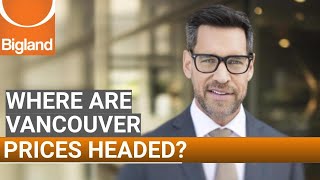 Where Are Vancouver Prices Headed?