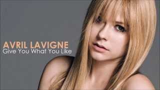 Avril Lavigne - Give You What You Like