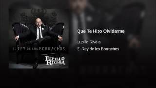 Lupillo Rivera - Que Te Hizo Olvidarme