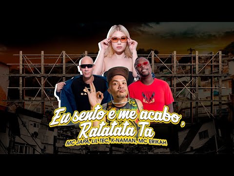 Eu sento e me acabo, Ratatata ta - MC Japa, MC Erikah, DJ Lil Tec, K-naman ( Futuristik Musik )