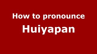 How to pronounce Huiyapan