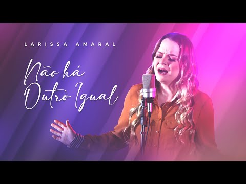 Não Há Outro Igual - Larissa Amaral