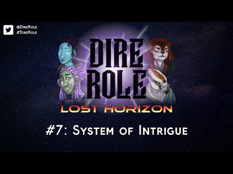 Dire Role: Lost Horizon - Session 7 "System of Intrigue"