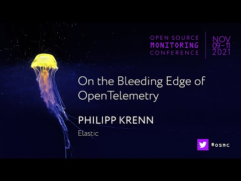 OSMC 2021 | On the Bleeding Edge of OpenTelemetry by Philipp Krenn