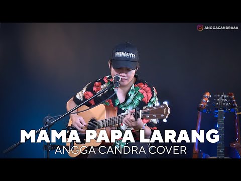 MAMA PAPA LARANG - ANGGA CANDRA COVER