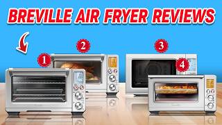 Breville Air Fryer Reviews: Which Breville Air Fryer is Best