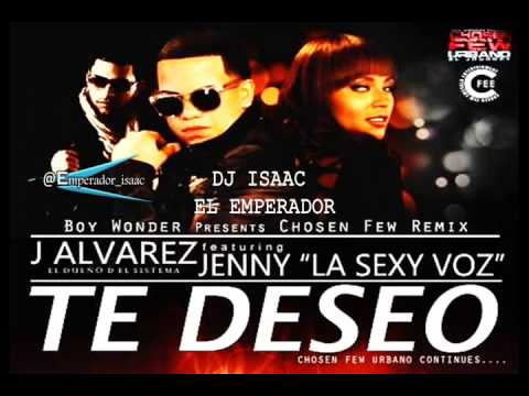 TE DESEO . J ALVAREZ FT JENNY LA SEXY VOZ.DJ ISAAC EL EMPERADOR