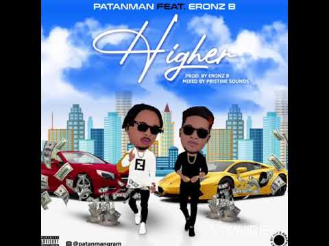 Patanman ft Eronz B - Higher (Official Audio)