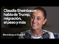 Entrevista completa: Claudia Sheinbaum habla de Trump, migración y el peso