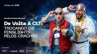 De Volta à CLT: trocando os ringlights pelos crachás [varejocast] tendências 618