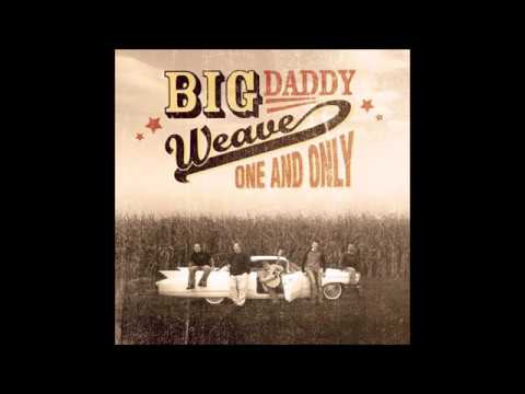 One And Only - Big Daddy Weave