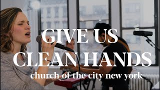 Give Us Clean Hands | Church of the City New York