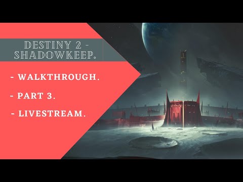Destiny 2 Shadowkeep Walkthrough Part 3 - The End - Livestream.