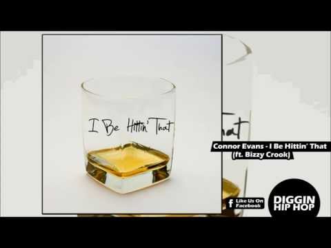 Connor Evans ft. Bizzy Crook - I Be Hittin' That