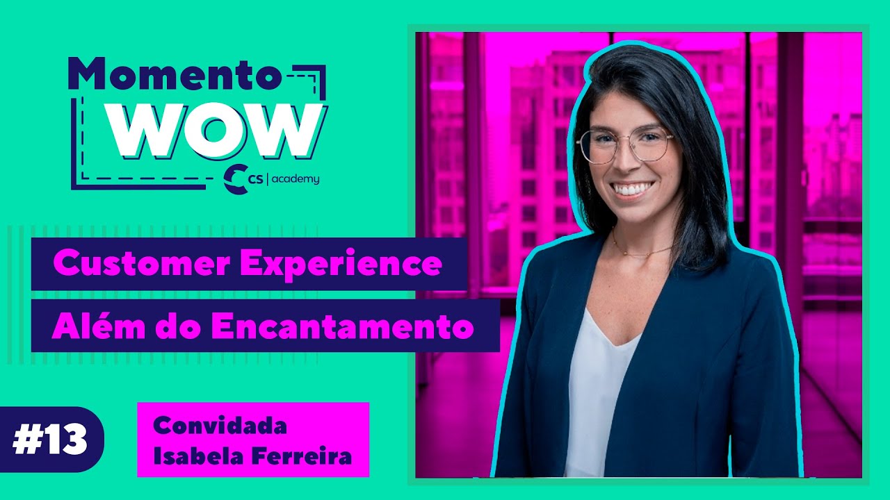 Customer Experience além do Encantamento com Isabela Ferreira - Momento WOW Podcast