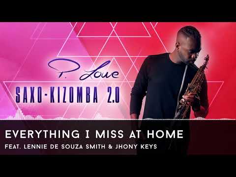 P. Lowe - Everything I Miss At Home feat. Lennie D Smith & Jhony Keys - Saxo-Kizomba 2.0 - 2017
