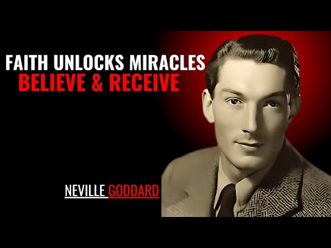 FAITH UNLOCKS MIRACLES BELIEVE & RECEIVE '' | NEVILLE GODDARD | POWERFUL TEACHINGS