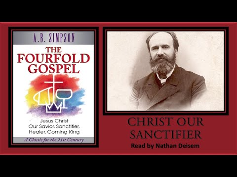 “Christ Our Sanctifier” - THE FOURFOLD GOSPEL - A.B. Simpson - [Free Audio Book]