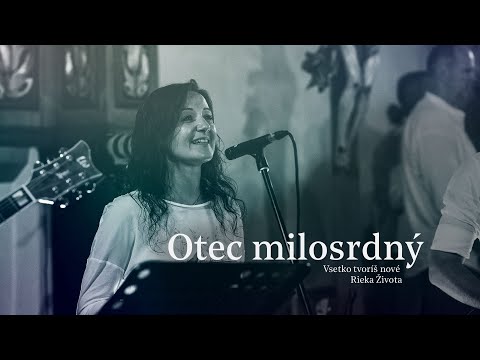 Otec MIlosrdný - Všetko tvoríš nové - Rieka Života