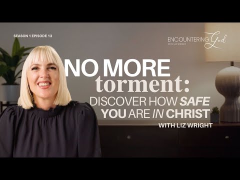No More Torment: Discover how SAFE you are in Christ | Encountering God Season 1 Episode 13