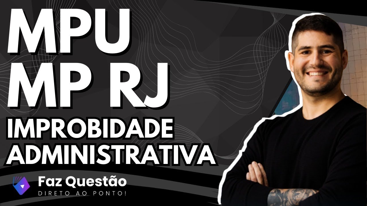 QUESTÕES FGV (MPU e MPRJ) - DIREITO ADMINISTRATIVO (IMPROBIDADE ADMINISTRATIVA)