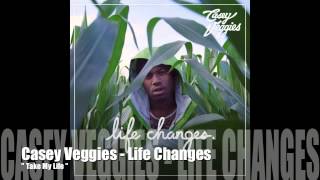 Take My Life - Casey Veggies - Life Changes