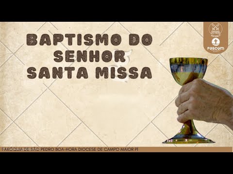 BAPTISMO DO SENHOR SANTA MISSA  - PARÓQUIA DE SÃO PEDRO BOA HORA - PI