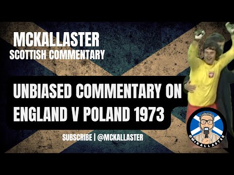 England v Poland 1973 - Unbiased Scottish Commentary by Allaster McKallater