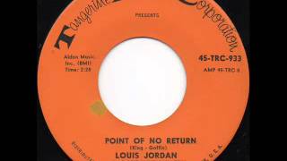 Louis Jordan And His Tympany Five - Point Of No Return