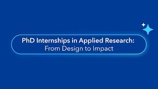 PhD Internships in Applied Research: From Design to Impact