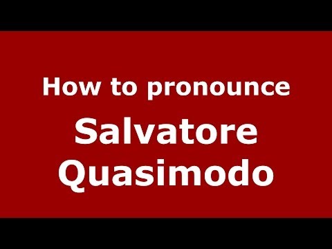 How to pronounce Salvatore Quasimodo (Italian/Italy) - PronounceNames.com