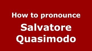 How to pronounce Salvatore Quasimodo