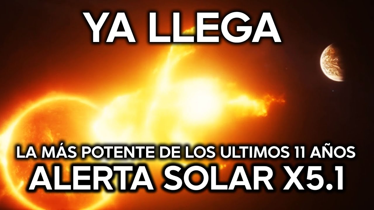 Erupción Solar X5.1 !SE DIRIGE A LA TIERRA! la más Potente en 11 años