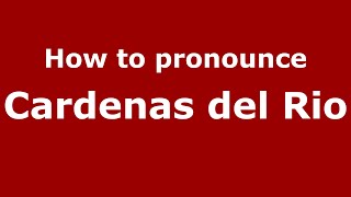How to pronounce Cardenas Del Rio