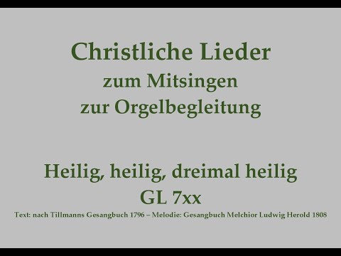Heilig, heilig, dreimal heilig GL 7xx – Mitsingversion mit Orgelbegleitung und eingeblendetem Text
