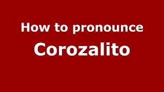 How to pronounce Corozalito