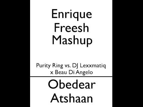 Purity Ring vs. DJ Lexxmatiq x Beau Di Angelo - Obedear Atshaan (Enrique Freesh Mashup)
