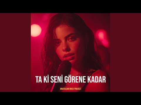 Ta Ki Seni Görene Kadar