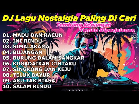 DJ LAGU NOSTALGIA PALING DICARI Lagu Kenangan Cocok Di Perjalanan  MADU DAN RACUN