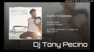 Antonio José Ft Luciano Pereyra - Cuando Te Enamores - Dj Tony Pecino (Bachata Remix)