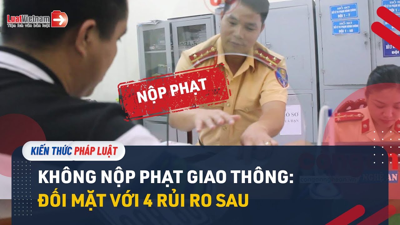 Lưu Ý: 4 Rủi Ro Khi Không Nộp Phạt Vi Phạm Giao Thông Từ 01/01/2025