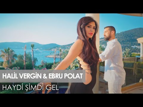 Halil Vergin feat Ebru Polat - Haydi Şimdi Gel (Official Video)