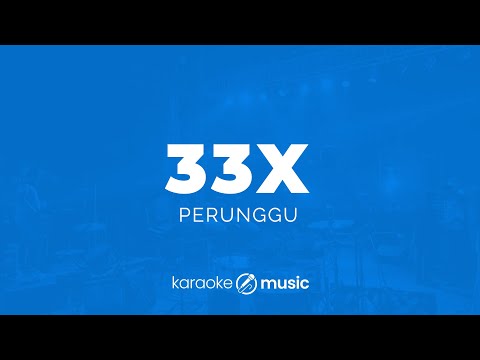33x - Perunggu (KARAOKE VERSION)