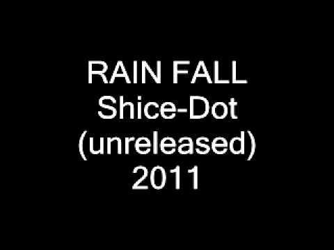 ShiceDot - Rain Fall (unreleased 2011)