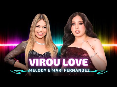 VIROU LOVE - Melody e Mari Fernandez 🎵 Ainda bem que eu te conheci Ainda bem que a gente fez amor